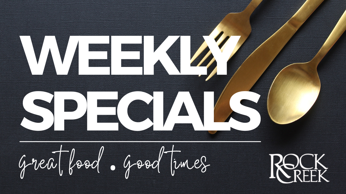 On the Menu: Chef’s Weekly Features at Rock Creek